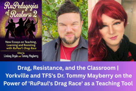Drag, Resistance, and the Classroom | Yorkville and TFS’s Dr. Tommy Mayberry on the Power of ‘RuPaul’s Drag Race’ as a Teaching Tool 